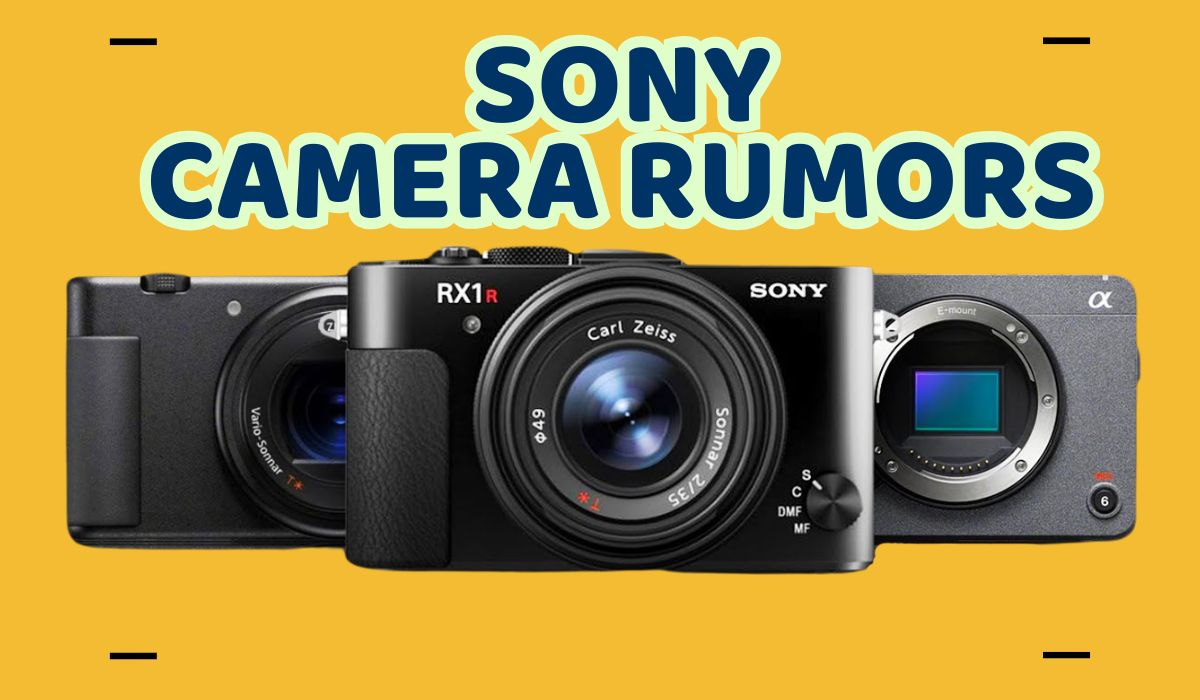 Sony Camera Rumors 2025 What to Expect from the Latest Models